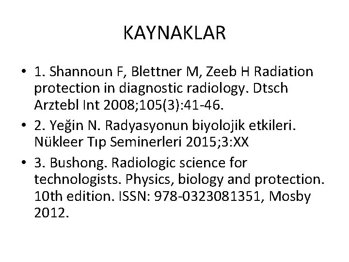 KAYNAKLAR • 1. Shannoun F, Blettner M, Zeeb H Radiation protection in diagnostic radiology.