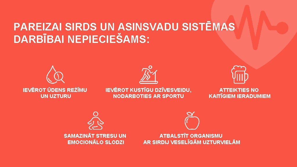 PAREIZAI SIRDS UN ASINSVADU SISTĒMAS DARBĪBAI NEPIECIEŠAMS: IEVĒROT ŪDENS REŽĪMU UN UZTURU IEVĒROT KUSTĪGU