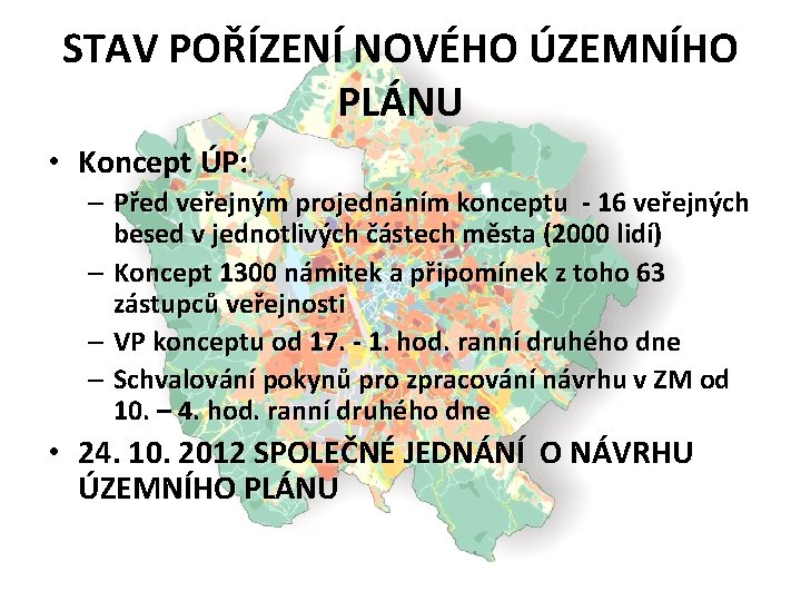 STAV POŘÍZENÍ NOVÉHO ÚZEMNÍHO PLÁNU • Koncept ÚP: – Před veřejným projednáním konceptu -