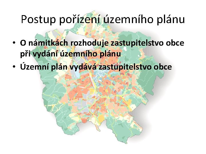 Postup pořízení územního plánu • O námitkách rozhoduje zastupitelstvo obce při vydání územního plánu