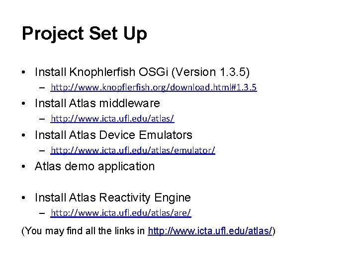 Project Set Up • Install Knophlerfish OSGi (Version 1. 3. 5) – http: //www.