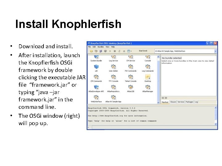 Install Knophlerfish • Download and install. • After installation, launch the Knopflerfish OSGi framework