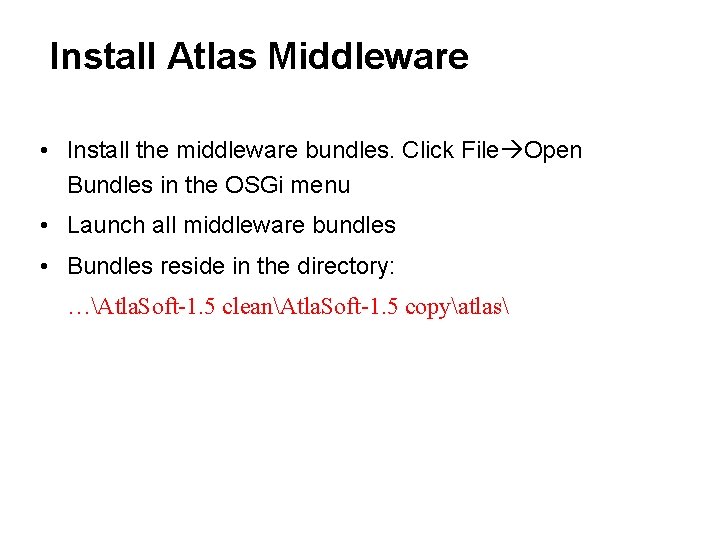 Install Atlas Middleware • Install the middleware bundles. Click File Open Bundles in the