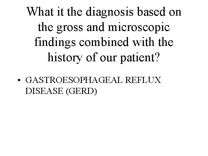 What it the diagnosis based on the gross and microscopic findings combined with the