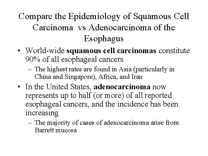 Compare the Epidemiology of Squamous Cell Carcinoma vs Adenocarcinoma of the Esophagus • World-wide
