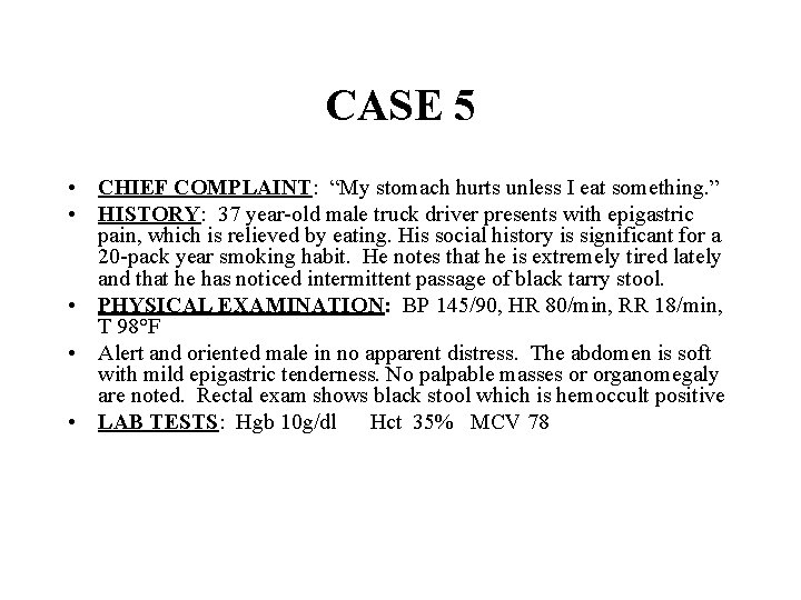 CASE 5 • CHIEF COMPLAINT: “My stomach hurts unless I eat something. ” •