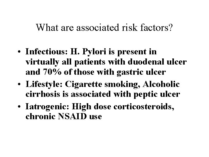 What are associated risk factors? • Infectious: H. Pylori is present in virtually all