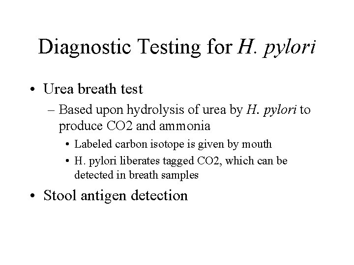 Diagnostic Testing for H. pylori • Urea breath test – Based upon hydrolysis of