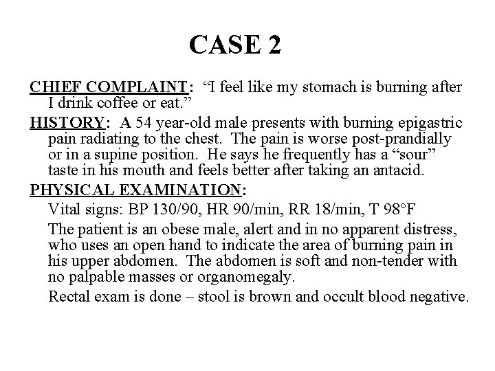 CASE 2 CHIEF COMPLAINT: “I feel like my stomach is burning after I drink