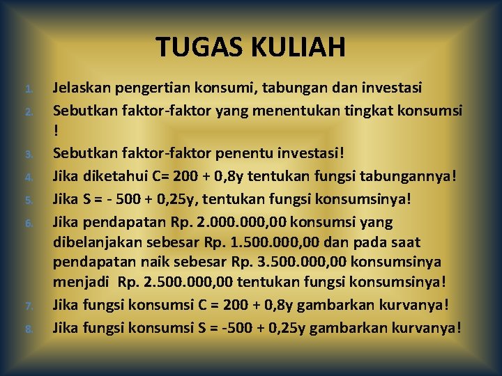 TUGAS KULIAH 1. 2. 3. 4. 5. 6. 7. 8. Jelaskan pengertian konsumi, tabungan