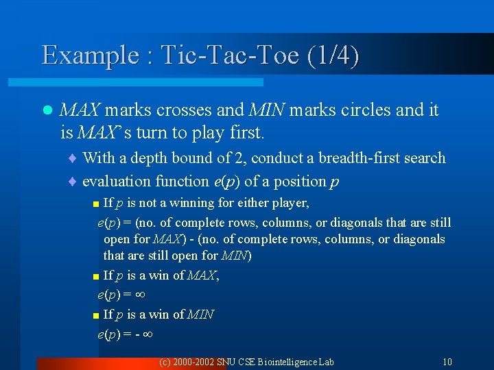 Example : Tic-Tac-Toe (1/4) l MAX marks crosses and MIN marks circles and it