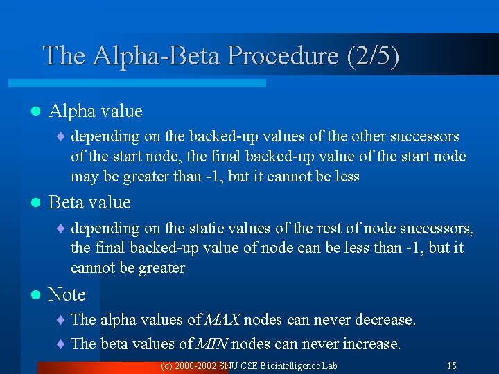 The Alpha-Beta Procedure (2/5) l Alpha value ¨ depending on the backed-up values of