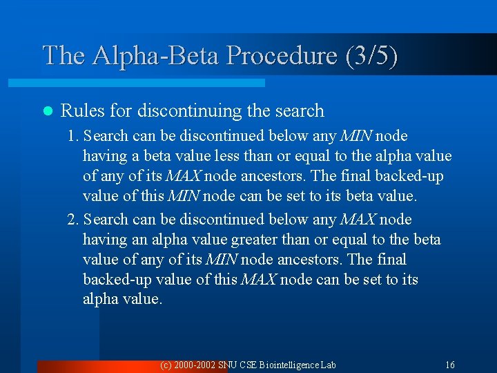 The Alpha-Beta Procedure (3/5) l Rules for discontinuing the search 1. Search can be