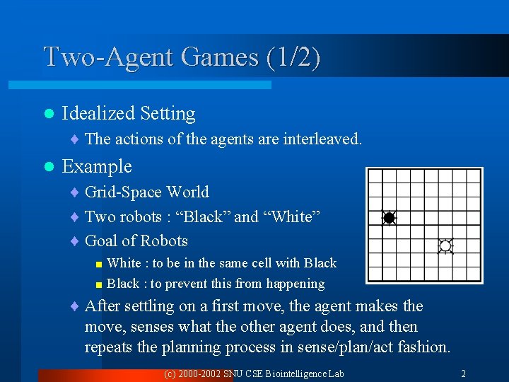Two-Agent Games (1/2) l Idealized Setting ¨ The actions of the agents are interleaved.