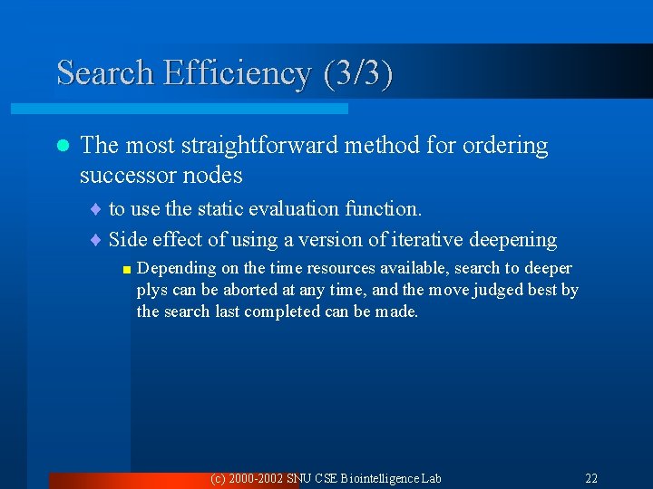 Search Efficiency (3/3) l The most straightforward method for ordering successor nodes ¨ to