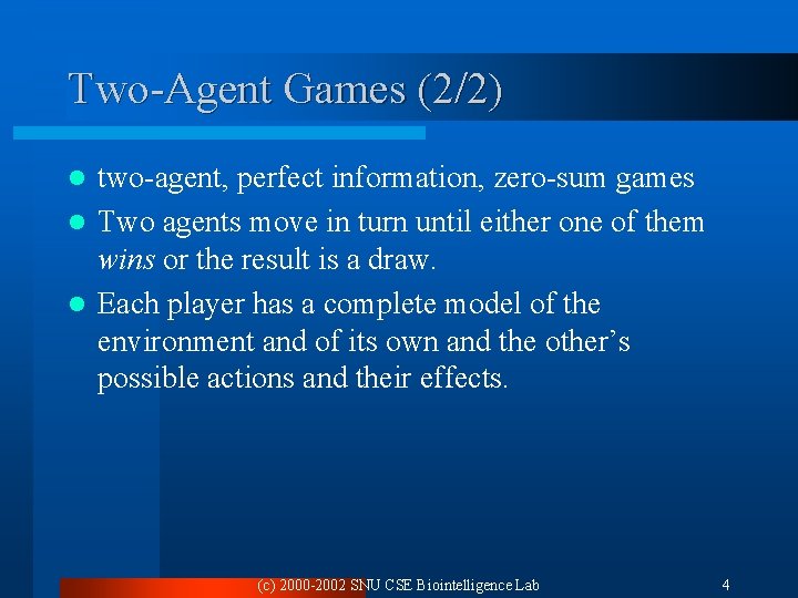 Two-Agent Games (2/2) two-agent, perfect information, zero-sum games l Two agents move in turn