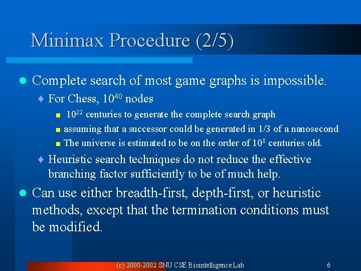 Minimax Procedure (2/5) l Complete search of most game graphs is impossible. ¨ For