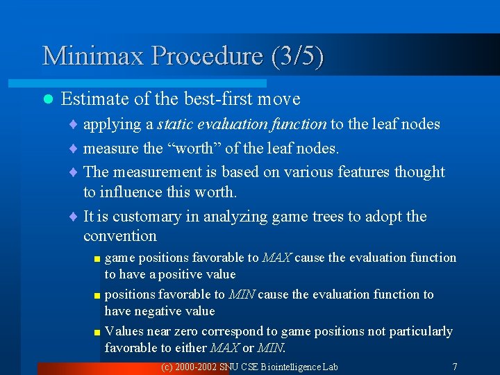 Minimax Procedure (3/5) l Estimate of the best-first move ¨ applying a static evaluation Minimax Procedure (3/5) l Estimate of the best-first move ¨ applying a static evaluation