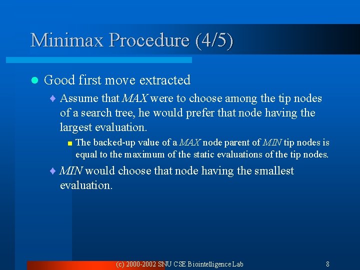 Minimax Procedure (4/5) l Good first move extracted ¨ Assume that MAX were to Minimax Procedure (4/5) l Good first move extracted ¨ Assume that MAX were to