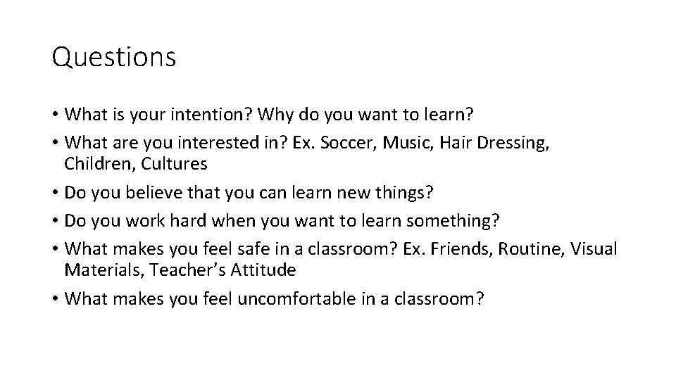 Questions • What is your intention? Why do you want to learn? • What