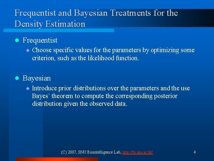 Frequentist and Bayesian Treatments for the Density Estimation l Frequentist ¨ Choose specific values