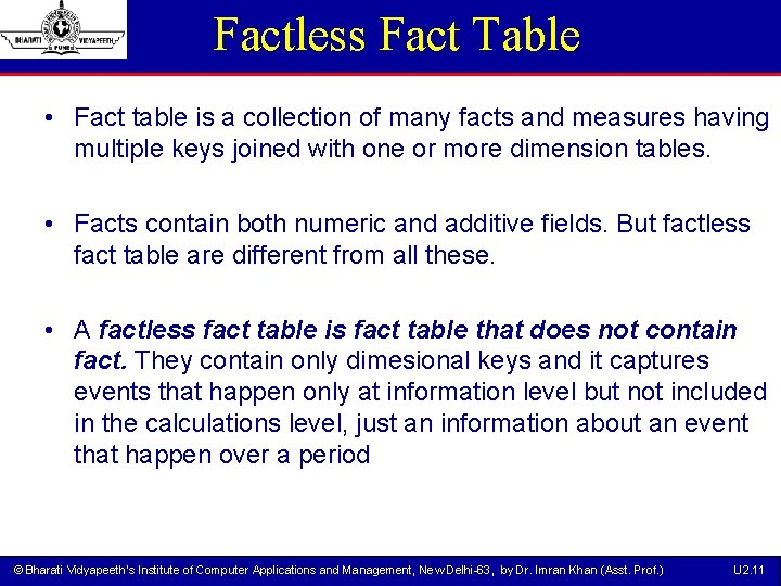 Factless Fact Table • Fact table is a collection of many facts and measures