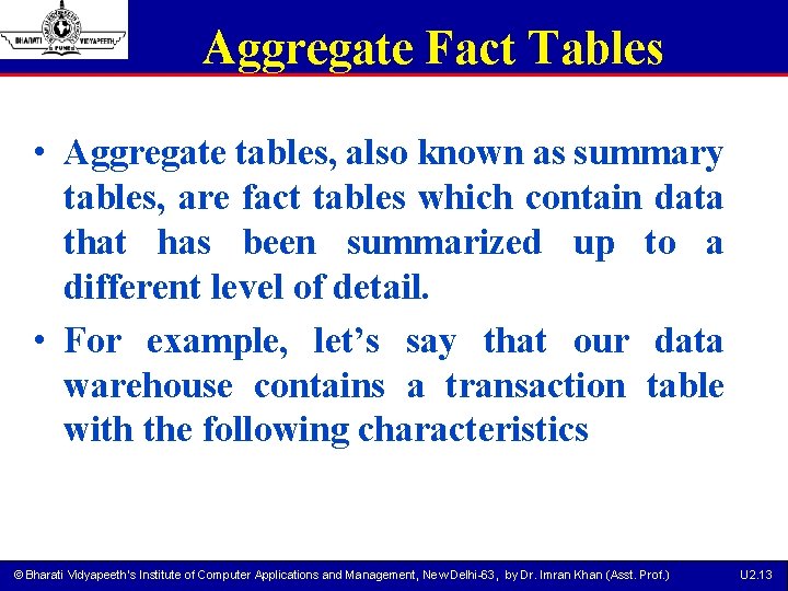 Aggregate Fact Tables • Aggregate tables, also known as summary tables, are fact tables