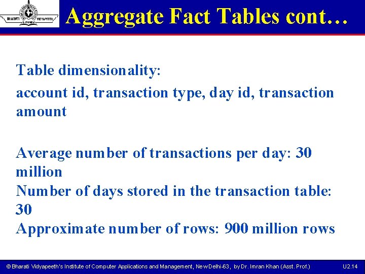 Aggregate Fact Tables cont… Table dimensionality: account id, transaction type, day id, transaction amount