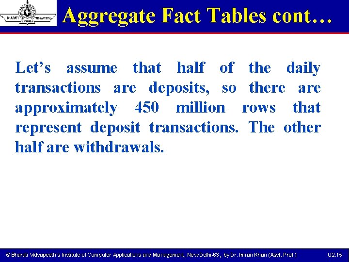 Aggregate Fact Tables cont… Let’s assume that half of the daily transactions are deposits,