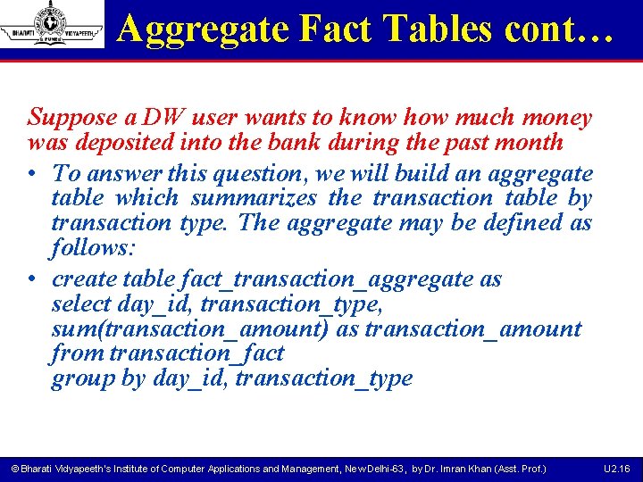 Aggregate Fact Tables cont… Suppose a DW user wants to know how much money
