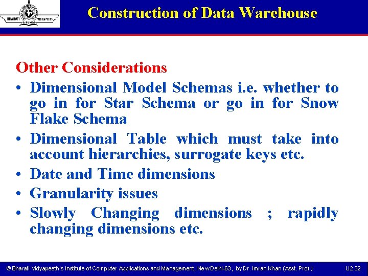 Construction of Data Warehouse Other Considerations • Dimensional Model Schemas i. e. whether to