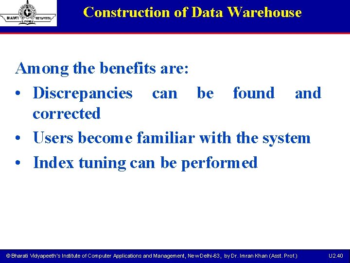 Construction of Data Warehouse Among the benefits are: • Discrepancies can be found and