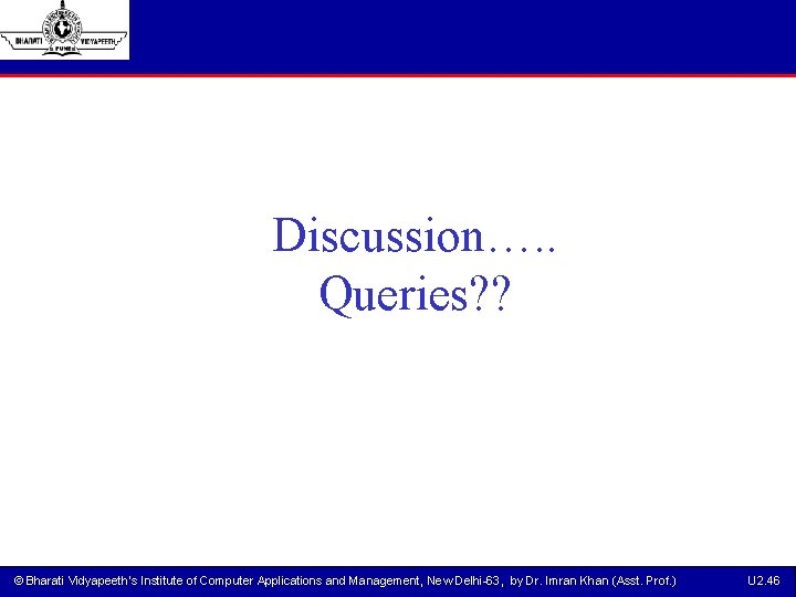 Discussion…. . Queries? ? © Bharati Vidyapeeth’s Institute of Computer Applications and Management, New