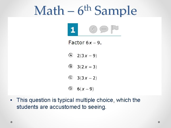 Math – th 6 Sample • This question is typical multiple choice, which the