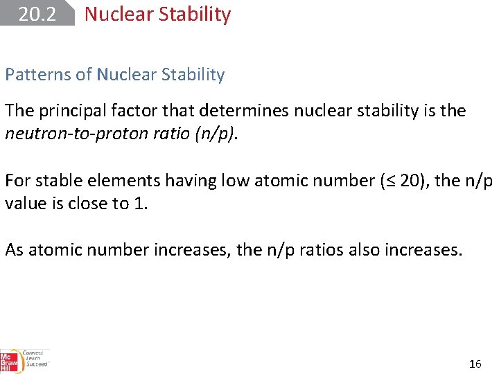 20. 2 Nuclear Stability Patterns of Nuclear Stability The principal factor that determines nuclear