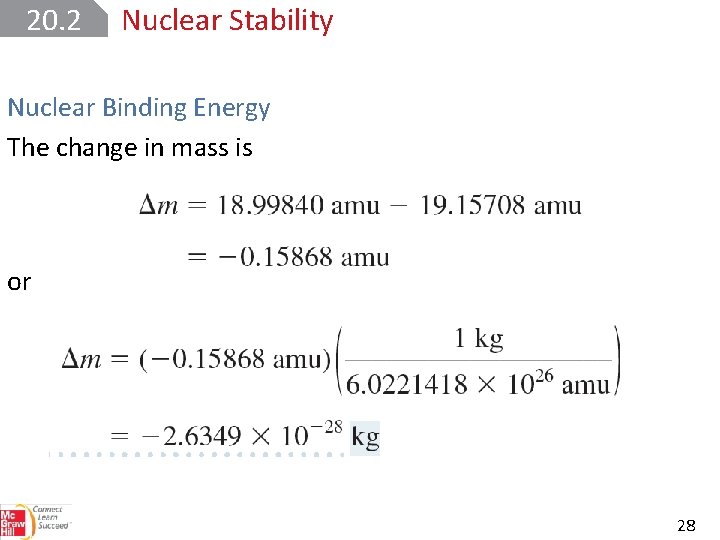 20. 2 Nuclear Stability Nuclear Binding Energy The change in mass is or 28