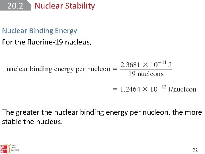 20. 2 Nuclear Stability Nuclear Binding Energy For the fluorine-19 nucleus, The greater the