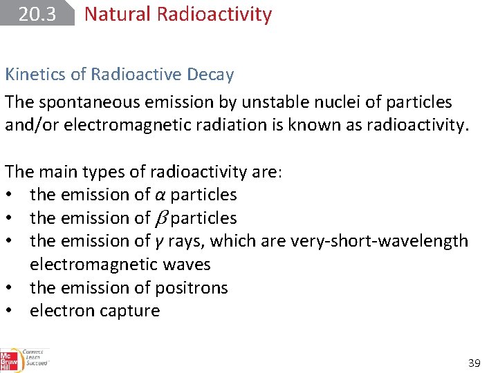 20. 3 Natural Radioactivity Kinetics of Radioactive Decay The spontaneous emission by unstable nuclei