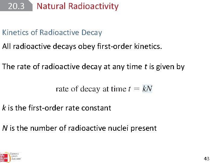 20. 3 Natural Radioactivity Kinetics of Radioactive Decay All radioactive decays obey first-order kinetics.