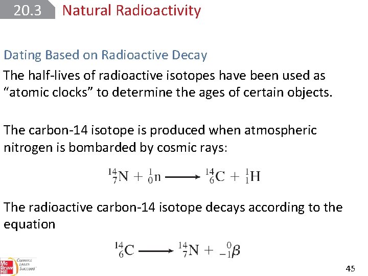 20. 3 Natural Radioactivity Dating Based on Radioactive Decay The half-lives of radioactive isotopes