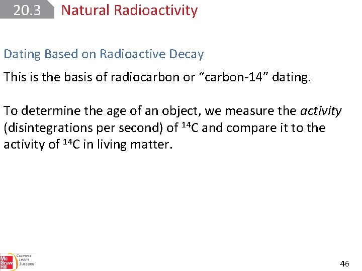 20. 3 Natural Radioactivity Dating Based on Radioactive Decay This is the basis of