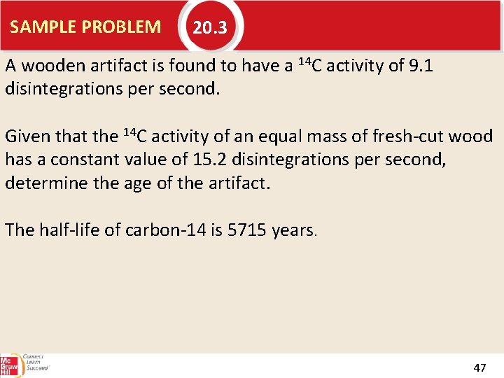 SAMPLE PROBLEM 20. 3 A wooden artifact is found to have a 14 C