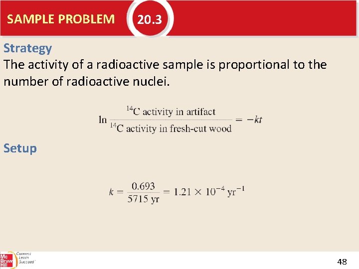 SAMPLE PROBLEM 20. 3 Strategy The activity of a radioactive sample is proportional to