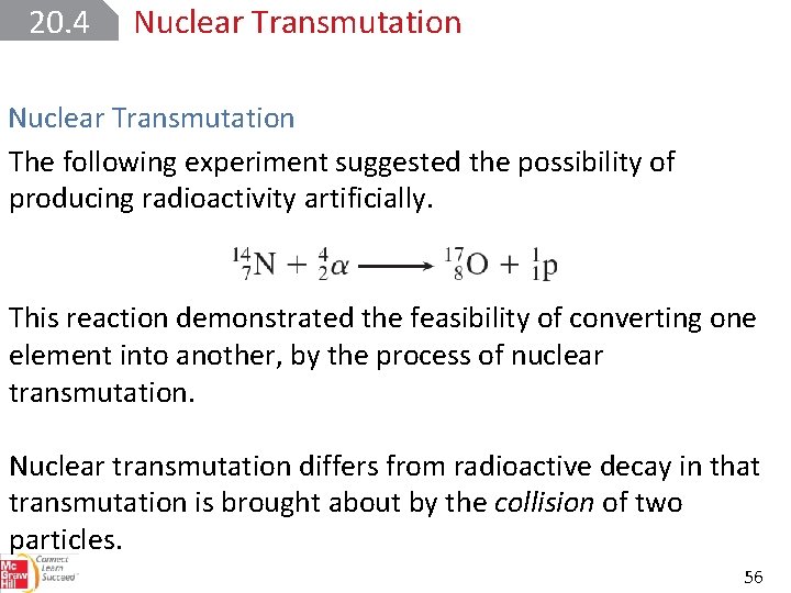 20. 4 Nuclear Transmutation The following experiment suggested the possibility of producing radioactivity artificially.