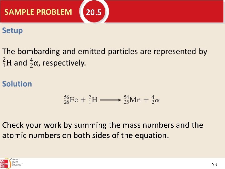 SAMPLE PROBLEM 20. 5 Check your work by summing the mass numbers and the