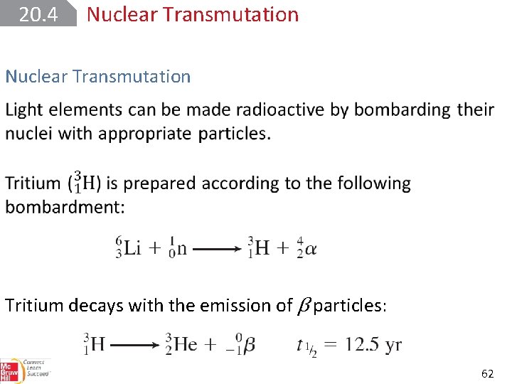 20. 4 Nuclear Transmutation Tritium decays with the emission of β particles: 62 