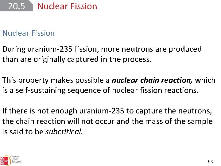 20. 5 Nuclear Fission During uranium-235 fission, more neutrons are produced than are originally