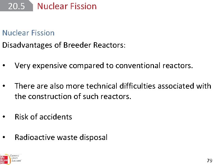 20. 5 Nuclear Fission Disadvantages of Breeder Reactors: • Very expensive compared to conventional