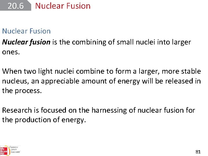 20. 6 Nuclear Fusion Nuclear fusion is the combining of small nuclei into larger