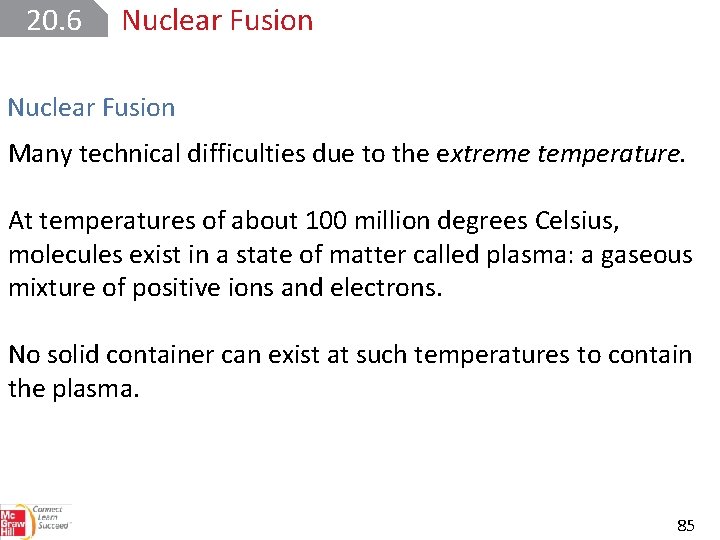 20. 6 Nuclear Fusion Many technical difficulties due to the extreme temperature. At temperatures